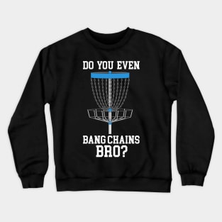 Do You Even Bang Chains Bro Crewneck Sweatshirt